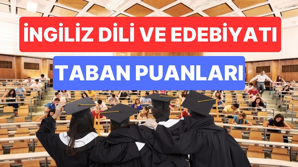 İngiliz Dili ve Edebiyatı Taban Puanları ve Başarı Sıralamaları 2023: Özel ve Devlet Üniversiteleri Puanları