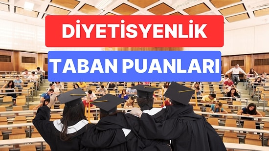 Diyetisyenlik Bölümü Taban Puanları ve Başarı Sıralamaları 2023:  Diyetisyenlik Taban Puanları