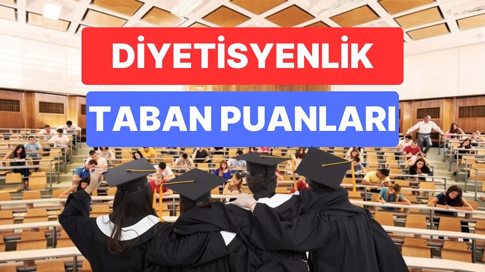 Diyetisyenlik Bölümü Taban Puanları ve Başarı Sıralamaları 2023:  Diyetisyenlik Taban Puanları