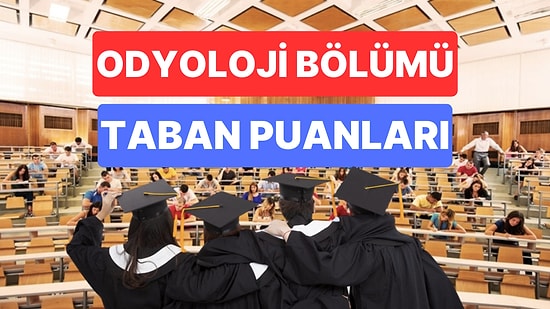 Odyoloji Taban Puanları ve Başarı Sıralamaları 2023: Özel ve Devlet Üniversiteleri Odyoloji Taban Puanları