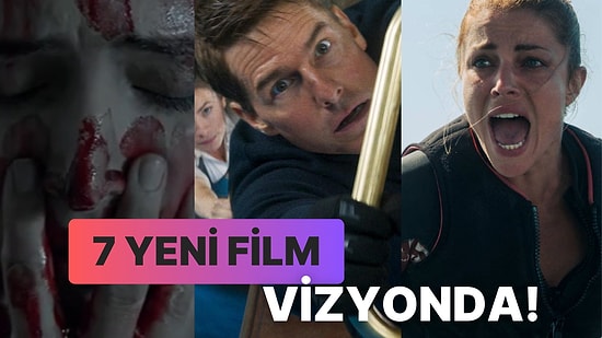 Sinemalarda Bu Hafta: Tom Cruise'lu Mission Impossible: Ölümcül Hesaplaşma Birinci Bölüm Dahil 7 Film Vizyonda