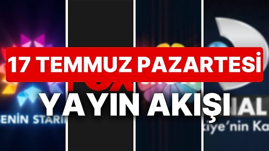 17 Temmuz 2023 TV Yayın Akışı: Bu Akşam Hangi Diziler Var? FOX, TV8, TRT1, Show TV, Star TV, ATV, Kanal D