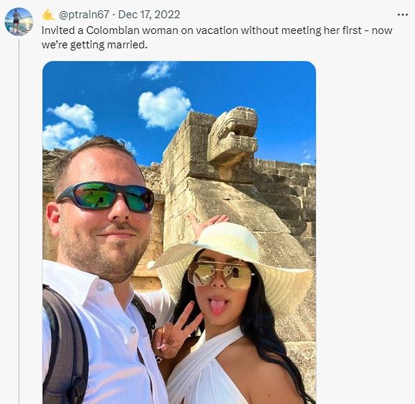 Bir kullanıcı da "Onunla tanışmadan Kolombiyalı bir kadını tatile davet ettim - Şimdi evleniyoruz" şeklinde cevapladı.