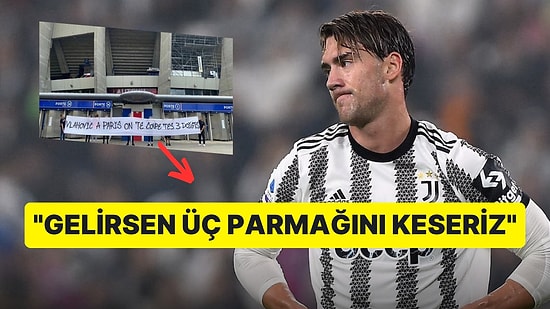 Fransız Taraftarlar Paris Saint Germain'e Transfer Olması Beklenen Dusan Vlahovic'i Tehdit Etti