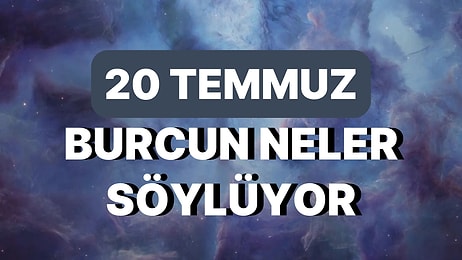 Günlük Burç Yorumuna Göre 20 Temmuz Perşembe Günün Nasıl Geçecek?