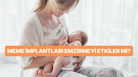 Meme İmplantları Hamilelik ve Emzirmeye Engel mi?