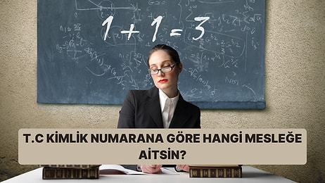 T.C. Kimlik Numaranı Ezberleme Şekline Göre Yatkın Olduğun Mesleği Ortaya Çıkarıyoruz!