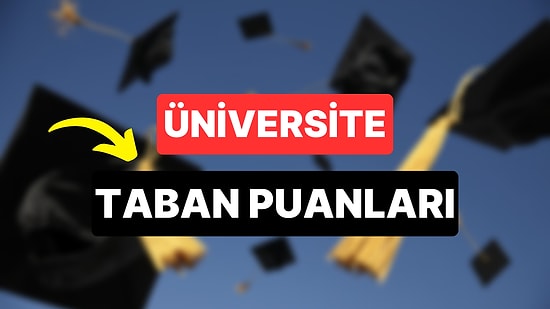 Üniversite Taban Puanları 2023: 2 Yıllık ve 4 Yıllık Üniversitelerin Taban Puanları ve Başarı Sıralamaları