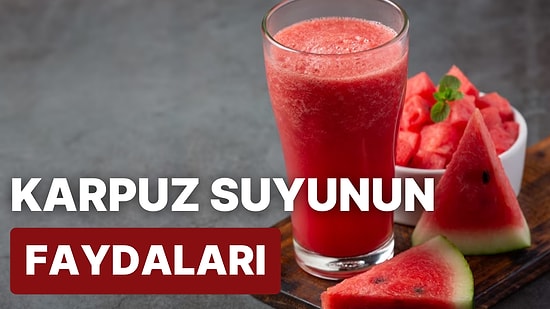 Karpuz Suyunun İlginç Faydaları