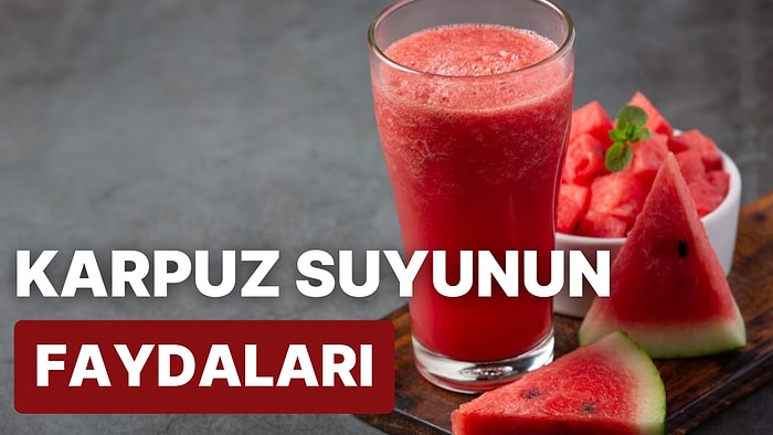 Karpuz Suyunun İlginç Faydaları