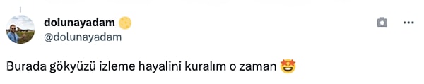 "Burada gökyüzü izleme hayalini kuralım o zaman."