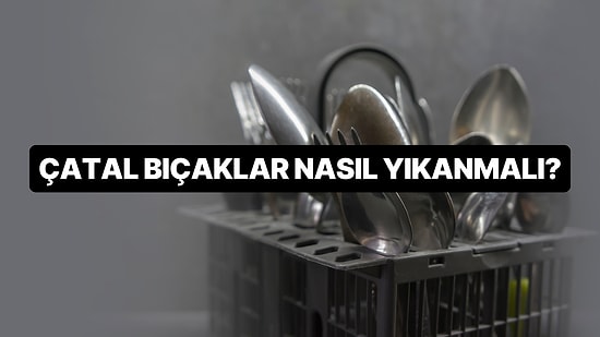 Bulaşık Makinasına Çatal Bıçakları Doğru Koyuyor musunuz?