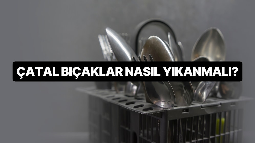 Bulaşık Makinasına Çatal Bıçakları Doğru Koyuyor musunuz?