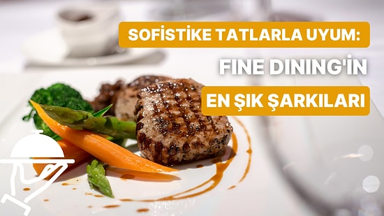 İyi Yemek ve İyi Müzik! Fine Dining’te Dinlenen 10 Lezzetli Şarkı