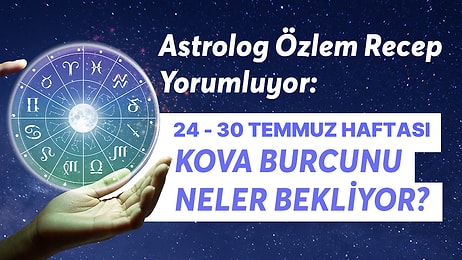 24-30 Temmuz Haftası Kova Burçlarını Neler Bekliyor?