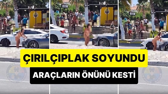 Alaçatı'da Bir Kişi Çırılçıplak Soyunarak Araçların Önünü Kesti