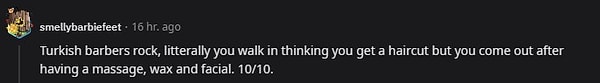 "Türk berberler çok iyi, sadece saçını kestireceğini düşünerek gidiyorsun ama masaj, ağda ve cilt bakımı yaptırarak çıkıyorsun. 10 üzerinden 10."