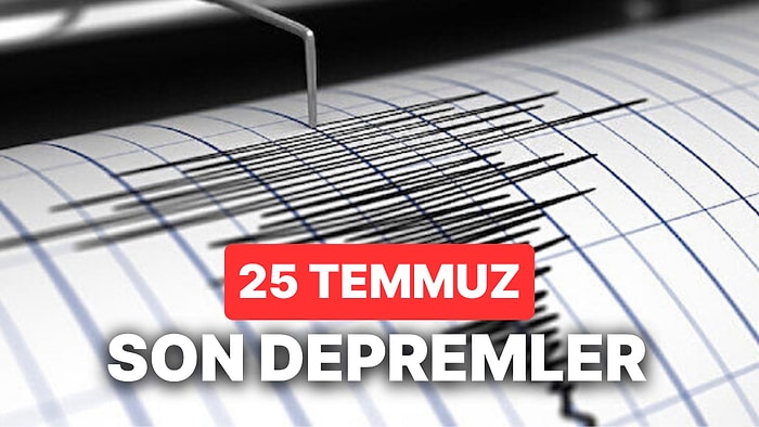 25 Temmuz Son Depremler: Adana'da Yine Deprem mi Oldu? AFAD ve Kandilli Rasathanesi Son Dakika Deprem Ekranı