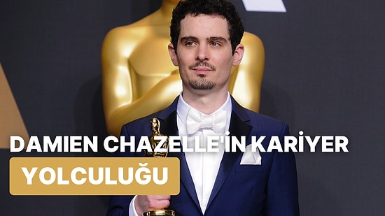 "Whiplash" ve "La La Land" Filmlerinin Yönetmeni Damien Chazelle'in Kariyeri