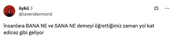 "İnsanlara "BANA NE" ve "SANA NE" demeyi öğrettiğimiz zaman yol kat edeceğiz gibi geliyor."