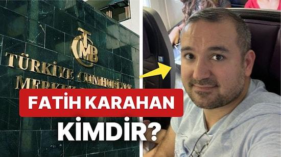 Fatih Karahan Kimdir? Merkez Bankası Başkan Yardımcısı Fatih Karahan Hakkında Tüm Bilinenler