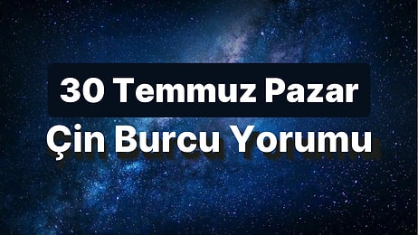 30 Temmuz Pazar Çin Burcuna Göre Günün Nasıl Geçecek?