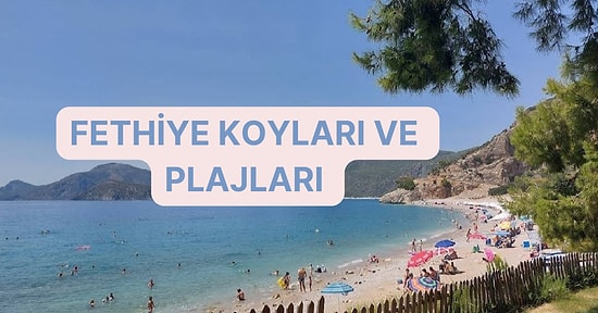 Bir Yaz Gecesi Rüyası Kadar Etkiyeyici Fethiye’nin En Güzel Plajları ve Koyları