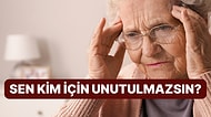 Seni Alzheimer da Olsa Unutamayacak Olan Kişinin Baş Harfini Söylüyoruz!