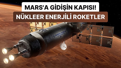 Mars'a Gidiş Süresi 45 Güne Kadar Düşecek: NASA, Nükleer Enerjiyle Çalışan Yeni Roketler Geliştiriyor!