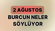 Günlük Burç Yorumuna Göre 2 Ağustos Çarşamba Günün Nasıl Geçecek?