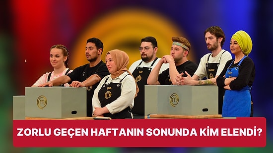 MasterChef'te Şeflerin Yarışmacıları Fazlasıyla Zorladığı Haftada Kim Elendi?