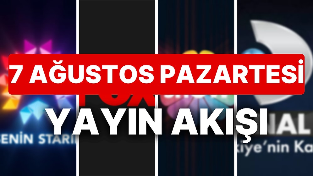 7 Ağustos 2023 TV Yayın Akışı: Bu Akşam Hangi Diziler Var? FOX, TV8, TRT1, Show TV, Star TV, ATV, Kanal D