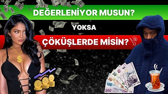 Dolar Gibi Değerleniyor musun Yoksa Türk Lirası Gibi Çöküşlerde misin?