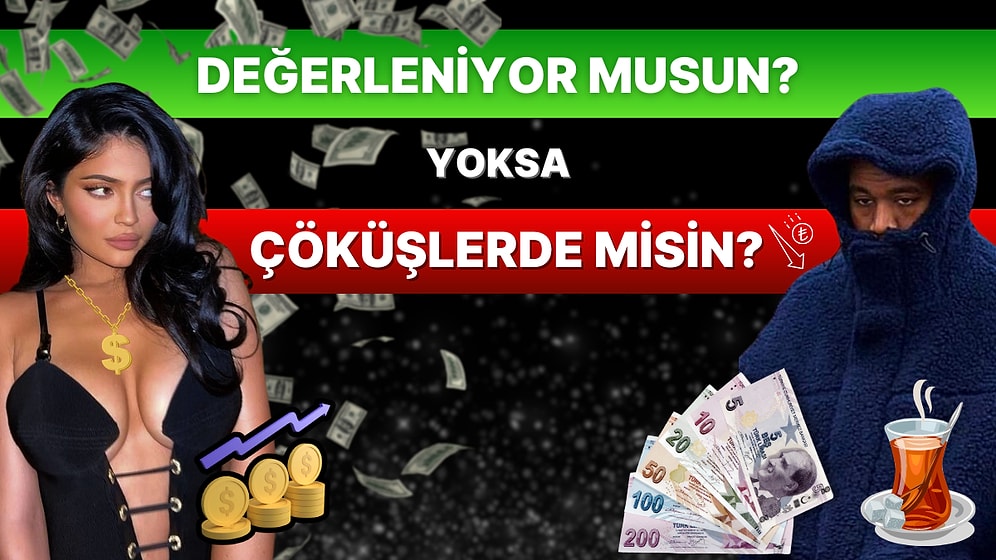 Dolar Gibi Değerleniyor musun Yoksa Türk Lirası Gibi Çöküşlerde misin?