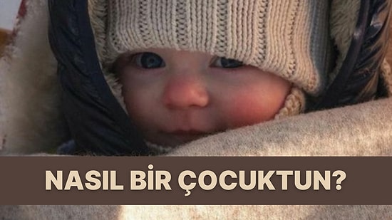 Evet/ Hayır Testine Göre Sen Nasıl Bir Çocuktun?