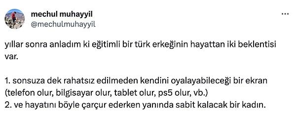 Sosyal medyada da Türk erkeğiyle ilgili çeşitli çıkarımlar zaman zaman yapılır. @mechulmuhayyil isimli kullanıcı da Twitter'da eğitimli Türk erkeğinin iki beklentisi olduğunu  yazdı.