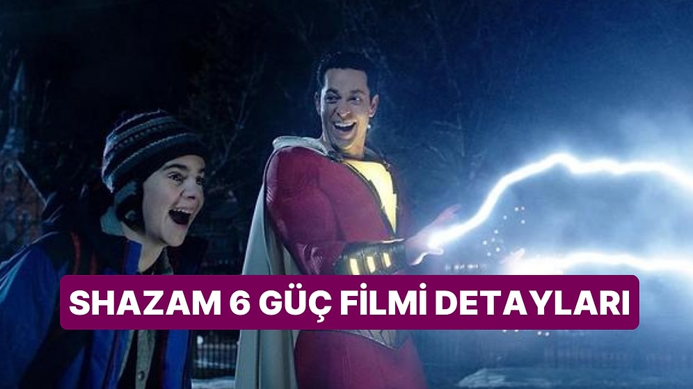 Shazam 6 Güç Filminin Konusu Nedir, Oyuncuları Kim? Shazam 6 Güç Filmi Hakkında Merak Edilenler