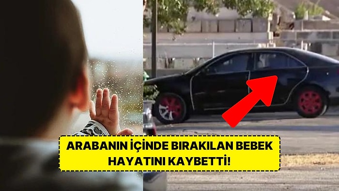 Terapi Merkezine Giden Annenin Sıcak Arabada Bıraktığı Üç Aylık Bebeği Hayatını Kaybetti!