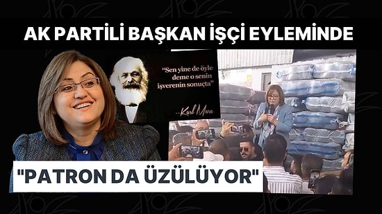 Fatma Şahin, İşçi Eyleminde Patronu Övdü: "Adam da Üzülüyor"