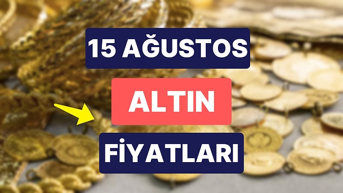 Altın Ne Kadar, Kaç TL? 15 Ağustos Kapalıçarşı Gram Altın, Çeyrek Altın, Yarım Altın Anlık Fiyatları