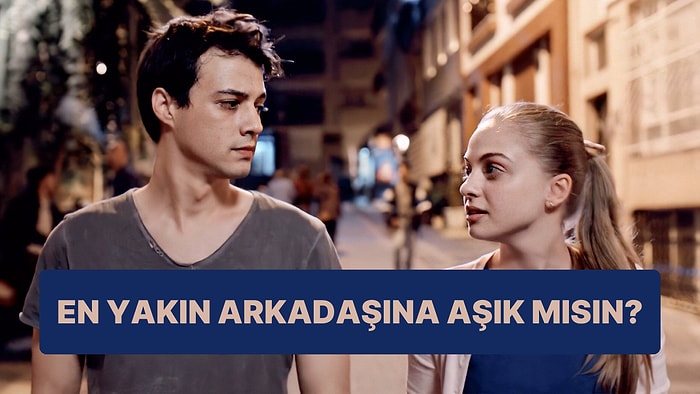 Bu Davranışlara Sahipsen En Yakın Arkadaşından Hoşlanıyorsun Demektir!