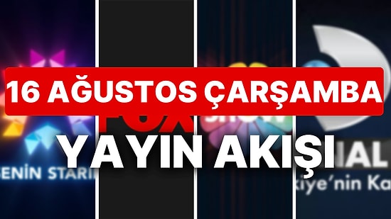 16 Ağustos 2023 TV Yayın Akışı: Bu Akşam Hangi Diziler Var? FOX, TV8, TRT1, Show TV, Star TV, ATV, Kanal D