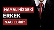 Erkek Dediğin Nasıl Olmalı? Kadınlar Cevaplıyor