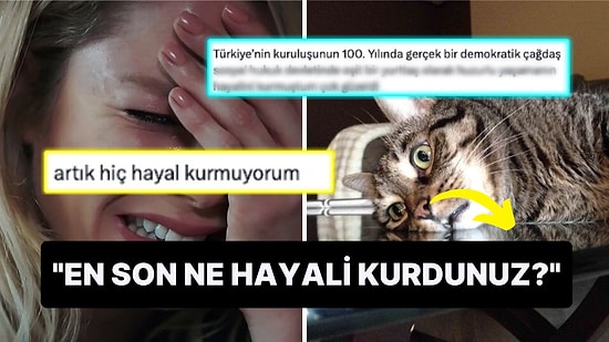 "En Son Ne Hayali Kurdunuz?" Paylaşımına Gelen Birbirinden Derbeder Hayaller!