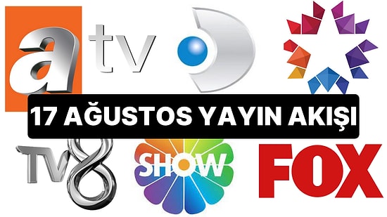 17 Ağustos TV Yayın Akışı: Bu Akşam Hangi Diziler Var? FOX, TV8, TRT1, Show TV, Star TV, ATV, Kanal D