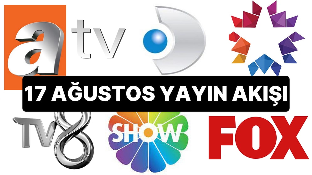 17 Ağustos TV Yayın Akışı: Bu Akşam Hangi Diziler Var? FOX, TV8, TRT1, Show TV, Star TV, ATV, Kanal D