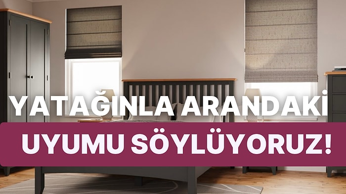 Yatağınla Arandaki Uyumu Söylüyoruz!