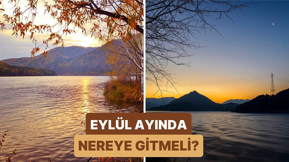 Eylül Ayında Gezip Görmesi Bir Başka Güzel Olan 12 Lokasyon