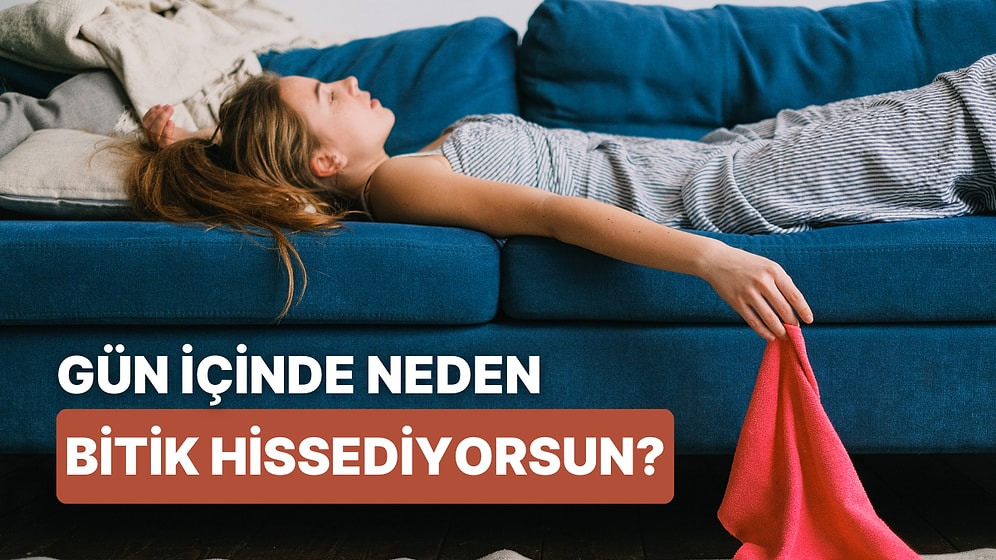 Gün İçinde Kendini Bitmiş Hissetmenin Sebebi Ne?