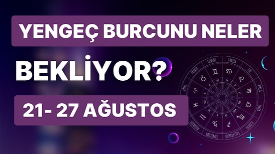 21- 27 Ağustos Haftası Yengeç Burçlarını Neler Bekliyor?